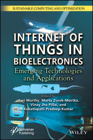 Internet of Things in Bioelectronics: Emerging Tec hnologies and Applications de Murthy