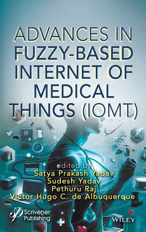 Advances in Fuzzy–Based Internet of Medical Things (IoMT) de S Prakash Yadav