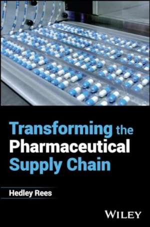 Transforming the Pharmaceutical Supply Chain de Rees