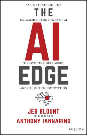 The AI Edge: Sales Strategies for Unleashing the P ower of AI to Save Time, Sell More, and Crush the Competition de Blount