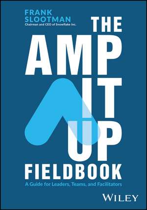 The Amp It Up Fieldbook: A Guide for Leaders, Team s, and Facilitators de Slootman