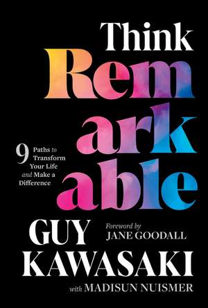 Think Remarkable – 9 Paths to Transform Your Life and Make a Difference de G Kawasaki