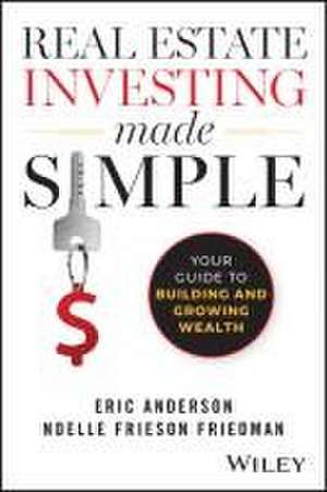 Real Estate Investing Made Simple: Your Guide to B uilding and Growing Wealth de Frieson