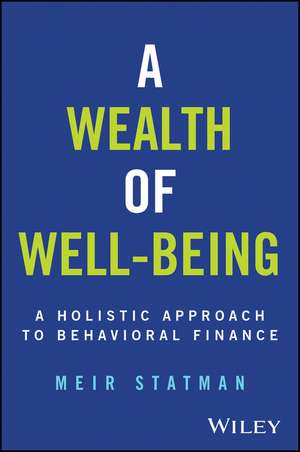 A Wealth of Well–Being – A Holistic Approach to Be havioral Finance de Statman