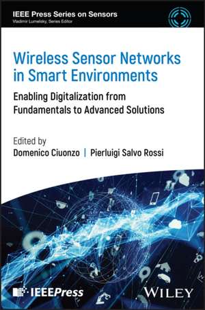 Wireless Sensor Networks in Smart Environments: En abling Digitalization from Fundamentals to Advance d Solutions de Ciuonzo