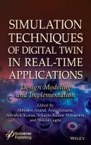 Simulation Techniques of Digital Twin in Real–Time Applications: Design Modeling and Implementation de Anand