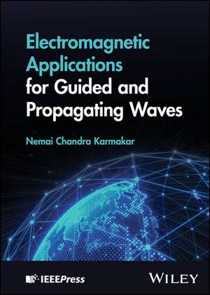 Electromagnetic Applications for Guided and Propagating Waves de Nemai Chandra Karmakar