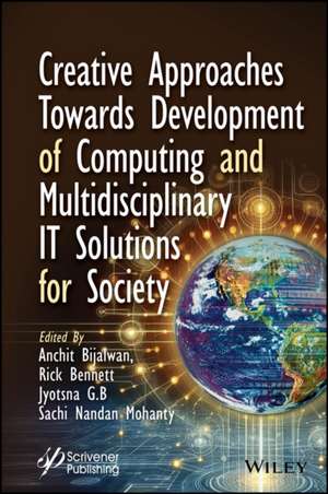 Creative Approaches Towards Development of Computing and Multidisciplinary It Solutions for Society de Anchit Bijalwan