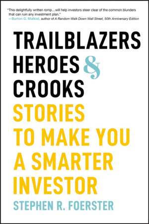 Trailblazers, Heroes, and Crooks: Stories to Make You a Smarter Investor de Foerster