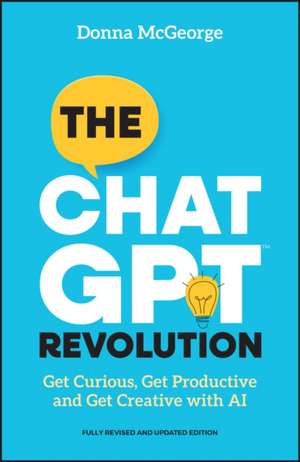 The ChatGPT Revolution: How to Simplify Your Work and Life Admin with AI de D McGeorge