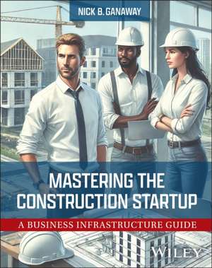Mastering the Construction Startup de Nick B Ganaway