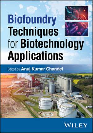 Biofoundry Techniques for Biotechnology Applications de Anuj Kumar Chandel