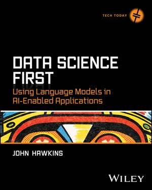 Data Science First: Using Language Models in AI-En abled Applications de John Hawkins