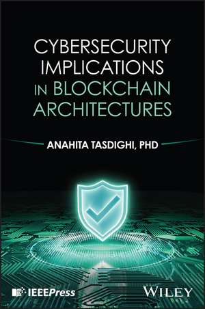 Cybersecurity Implications in Blockchain Architectures de Anahita Tasdighi