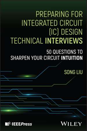 Preparing for Integrated Circuit (IC) Design Technical Interviews de Song Liu
