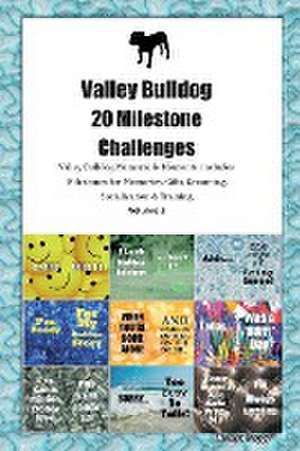 Valley Bulldog 20 Milestone Challenges Valley Bulldog Memorable Moments. Includes Milestones for Memories, Gifts, Grooming, Socialization & Training Volume 2 de Todays Doggy