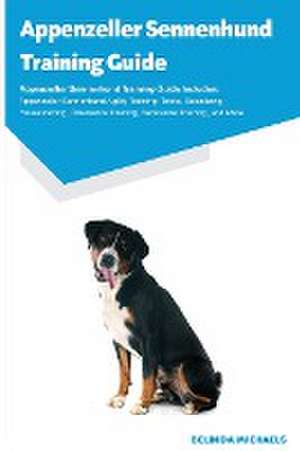 Appenzeller Sennenhund Training Guide Appenzeller Sennenhund Training Guide Includes de Belinda Michaels