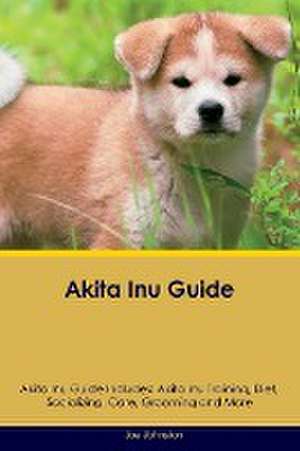 Akita Inu Guide Akita Inu Guide Includes de Joe Johnston