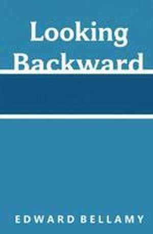 Looking Backward de Edward Bellamy