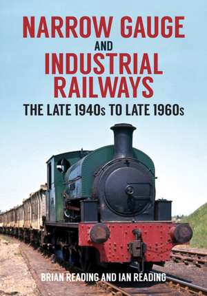 Narrow Gauge and Industrial Railways de Brian Reading