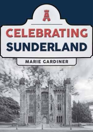 Celebrating Sunderland de Marie Gardiner