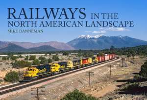 Railways in the North American Landscape de Mike Danneman