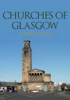 Churches of Glasgow de Gordon Adams