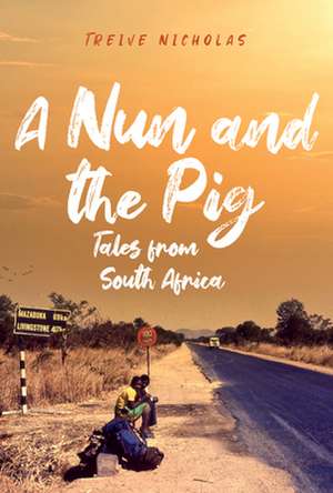 A Nun and the Pig: Tales from South Africa de Treive Nicholas