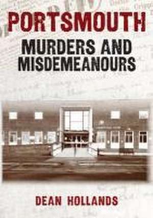 Portsmouth Murders and Misdemeanours de Dean Hollands