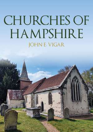 Churches of Hampshire de John E. Vigar