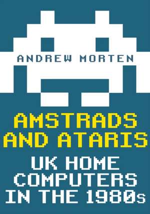 Amstrads and Ataris de Andrew Morten