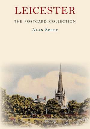 Leicester The Postcard Collection de Alan Spree