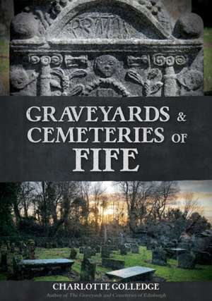 Graveyards and Cemeteries of Fife de Charlotte Golledge