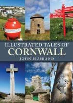 Illustrated Tales of Cornwall de John Husband