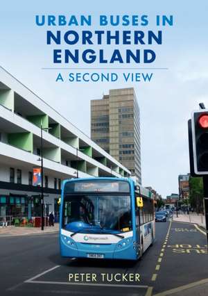 Urban Buses in Northern England: A Second View de Peter Tucker