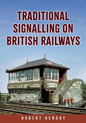 Traditional Signalling on British Railways de Robert Hendry