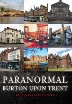 Paranormal Burton upon Trent de Richard O'Connor