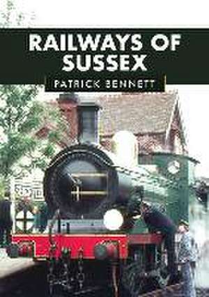 Railways of Sussex de Patrick Bennett