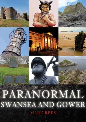 Paranormal Swansea and Gower de Mark Rees