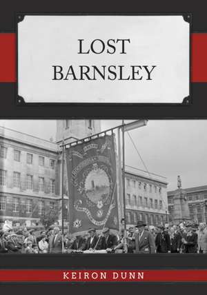 Lost Barnsley de Keiron Dunn