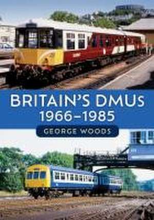 Britain's DMUs: 1966-1985 de George Woods