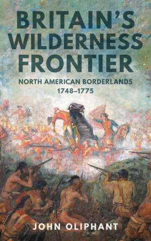 Britain's Wilderness Frontier de John Oliphant