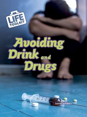 Avoiding Drink and Drugs de Louise Spilsbury
