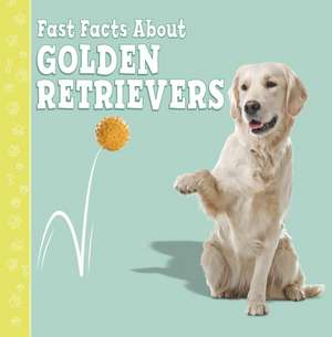 Fast Facts About Golden Retrievers de Marcie Aboff