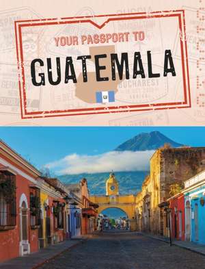 Your Passport to Guatemala de Nancy Dickmann