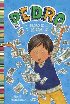 Pedro Is Rich de Fran Manushkin