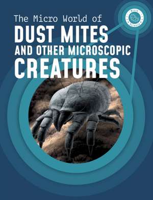 The Micro World of Dust Mites and Other Microscopic Creatures de Melissa Mayer