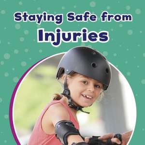 Staying Safe from Injuries de Mari Schuh