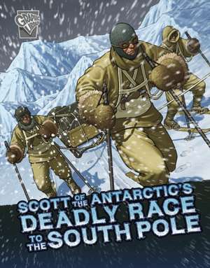 Scott of the Antarctic's Deadly Race to the South Pole de John Micklos Jr.