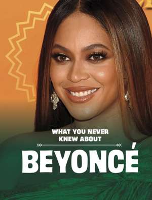 What You Never Knew About Beyonce de Mari Schuh